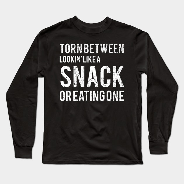 Torn Between Lookin' Like a Snack or Eating One, Funny Snack Shirt, Look like a Snack , Workout Tee, Workout , Gym Cute Long Sleeve T-Shirt by kokowaza